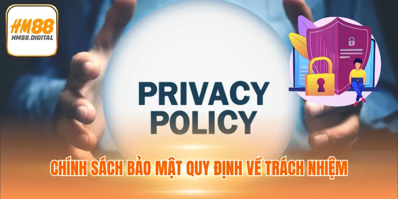 Chính sách bảo mật quy định về trách nhiệm
