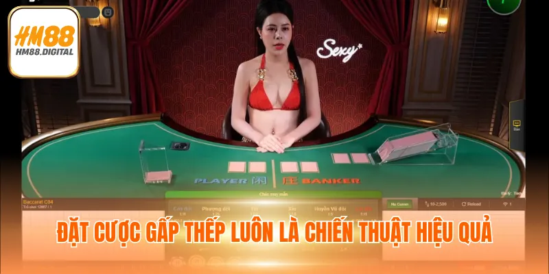 Đặt cược gấp thếp luôn là chiến thuật hiệu quả