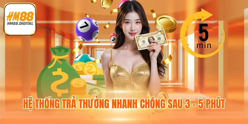 Hệ thống trả thưởng nhanh chóng sau 3 - 5 phút