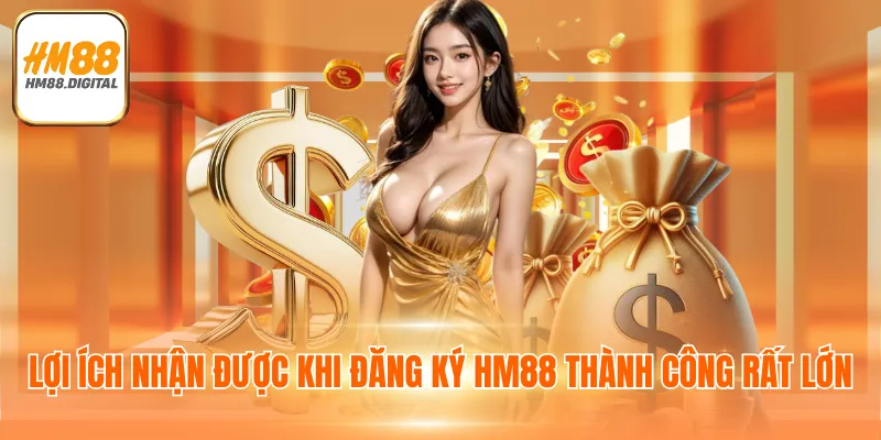Lợi ích nhận được khi đăng ký HM88 thành công rất lớn
