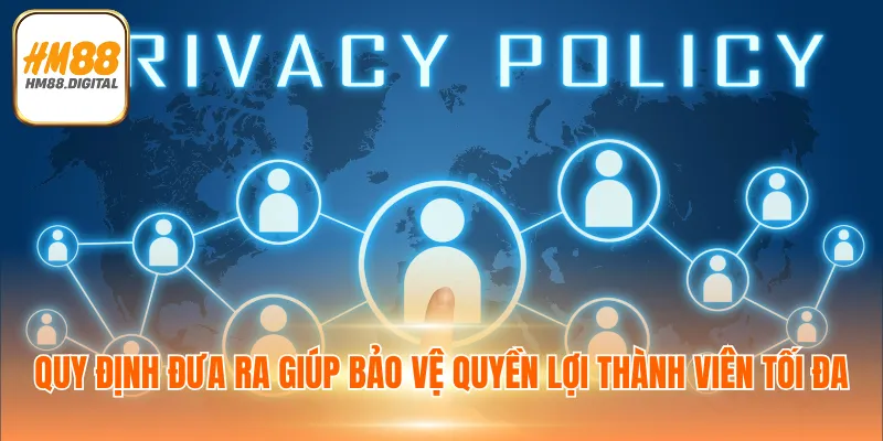 Quy định đưa ra giúp bảo vệ quyền lợi thành viên tối đa