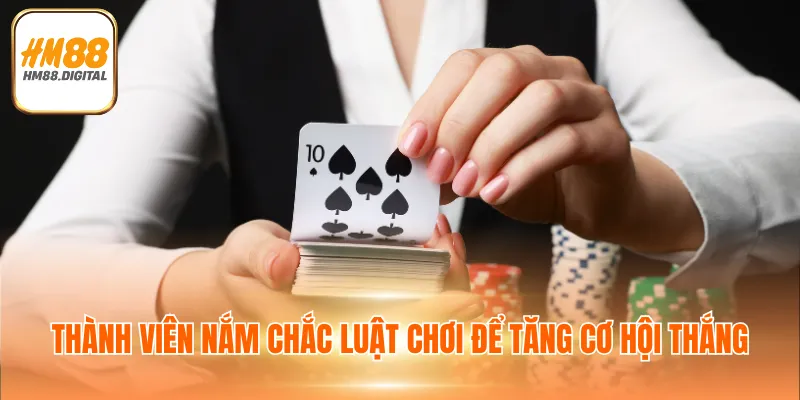 Thành viên nắm chắc luật chơi để tăng cơ hội thắng