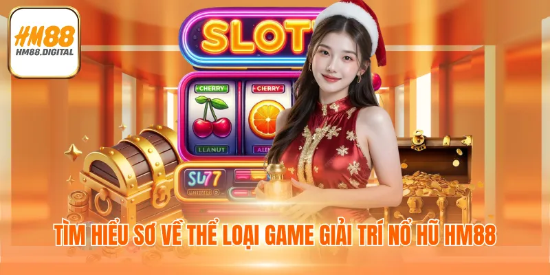 Tìm hiểu sơ về thể loại game giải trí nổ hũ HM88